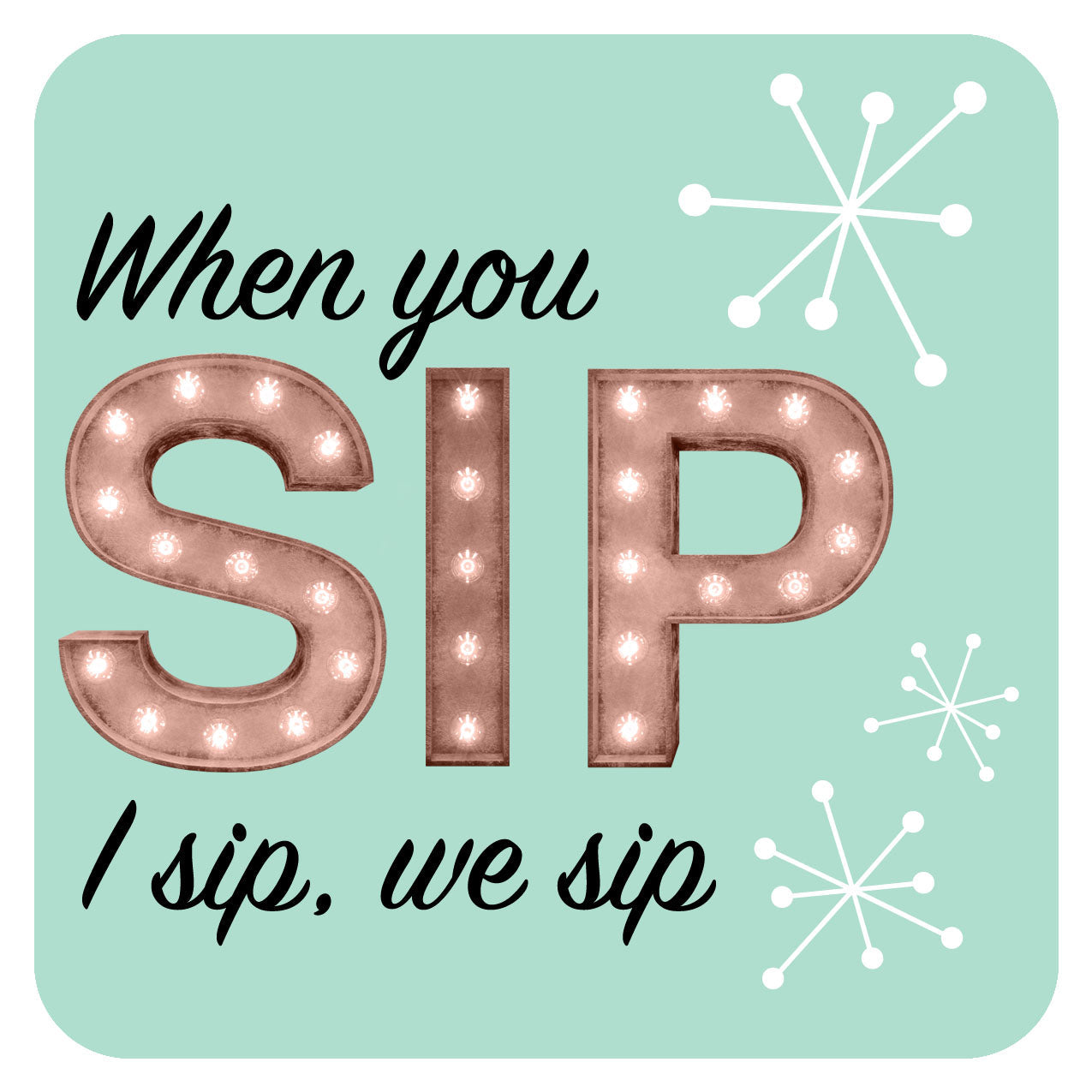 when you sip i sip we sip birthday bachelorette party coaster set